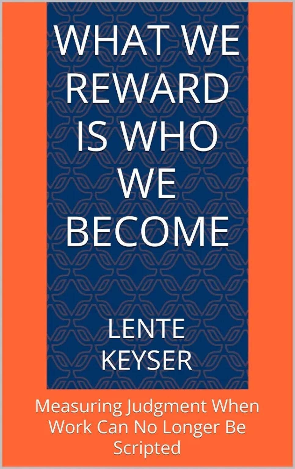What We Reward Is Who We Become by Lente Keyser book cover